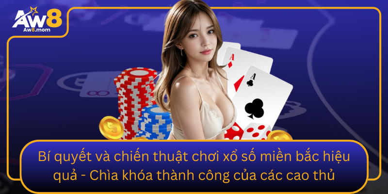Bi Quyet Va Chien Thuat Choi Xo So Mien Bac Hieu Qua Chia Khoa Thanh Cong Cua Cac Cao Thu