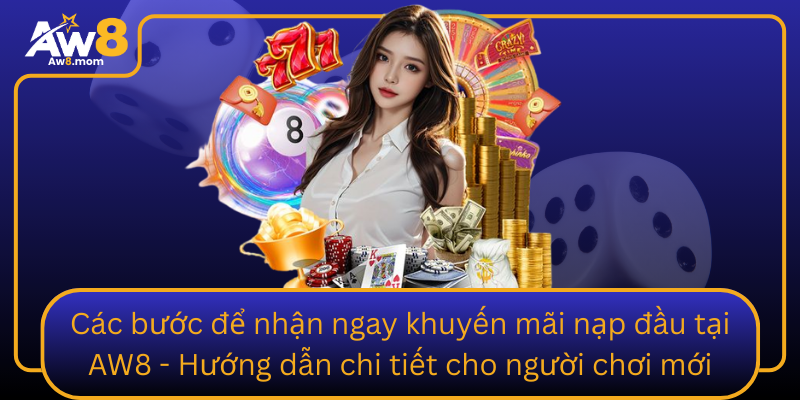 Cac Buoc De Nhan Ngay Khuyen Mai Nap Dau Tai Aw8 Huong Dan Chi Tiet Cho Nguoi Choi Moi
