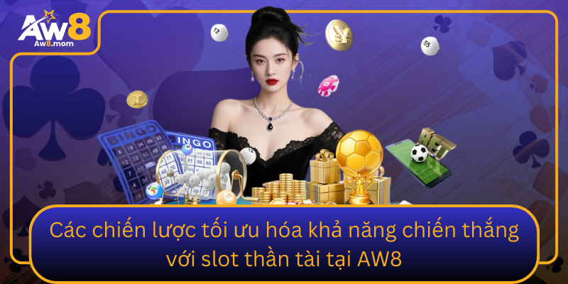 Cac Chien Luoc Toi Uu Hoa Kha Nang Chien Thang Voi Slot Than Tai Tai Aw8