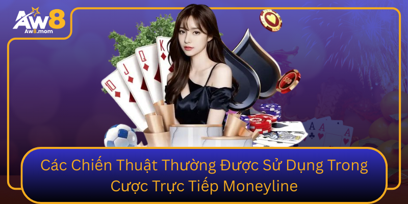 Cac Chien Thuat Thuong Duoc Su Dung Trong Cuoc Truc Tiep Moneyline
