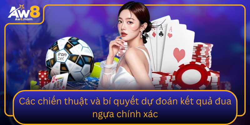 Cac Chien Thuat Va Bi Quyet Du Doan Ket Qua Dua Ngua Chinh Xac