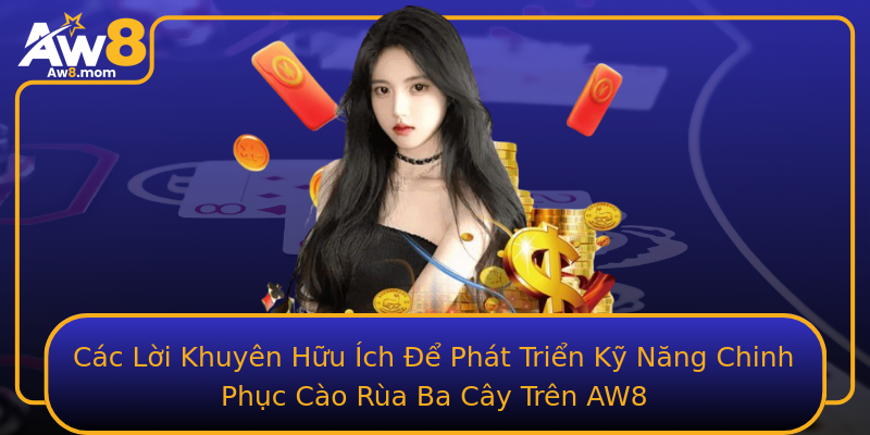 Cac Loi Khuyen Huu Ich E Phat Trien Ky Nang Chinh Phuc Cao Rua Ba Cay Tren Aw8