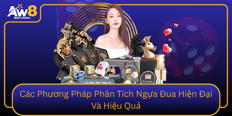 Các Phương Pháp Phân Tích Ngựa Đua Hiện Đại Và Hiệu Quả Cac Phuong Phap Phan Tich Ngua Dua Hien Dai Va Hieu Qua