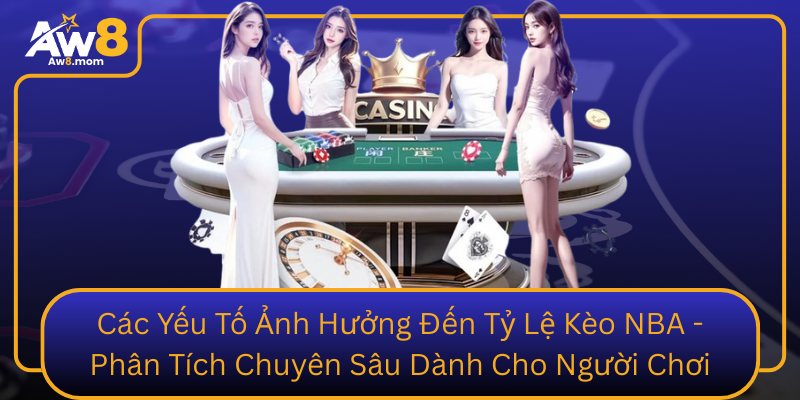 Các Yếu Tố Ảnh Hưởng Đến Tỷ Lệ Kèo NBA - Phân Tích Chuyên Sâu Dành Cho Người Chơi Cac Yeu To Anh Huong Den Ty Le Keo Nba Phan Tich Chuyen Sau Danh Cho Nguoi Choi