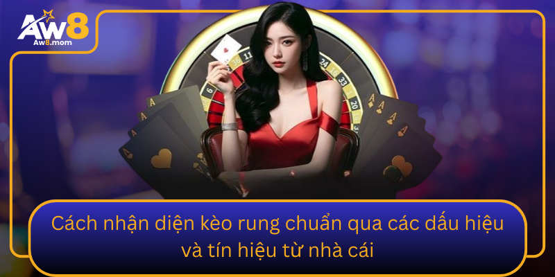 Cach Nhan Dien Keo Rung Chuan Qua Cac Dau Hieu Va Tin Hieu Tu Nha Cai