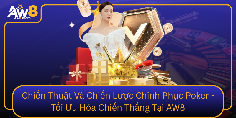 Chien Thuat Va Chien Luoc Chinh Phuc Poker Toi Uu Hoa Chien Thang Tai Aw8