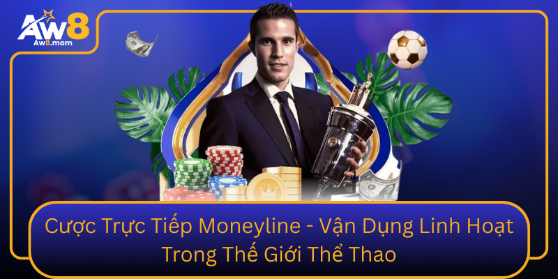 Cuoc Truc Tiep Moneyline Van Dung Linh Hoat Trong The Gioi The Thao