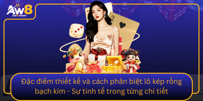 Dac Diem Thiet Ke Va Cach Phan Biet Lo Kep Rong Bach Kim Su Tinh Te Trong Tung Chi Tiet