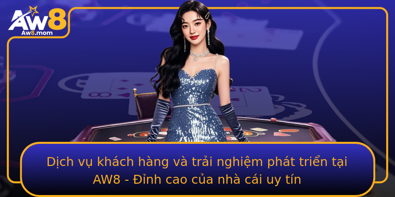 Dịch vụ khách hàng và trải nghiệm phát triển tại AW8 - Đỉnh cao của nhà cái uy tín Dịch vụ khách hàng và trải nghiệm phát triển tại AW8 - Đỉnh cao của nhà cái uy tín
