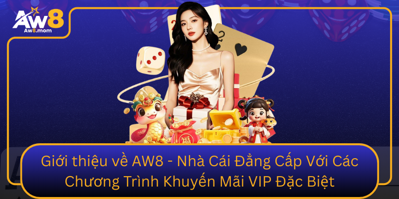 Gioi Thieu Ve Aw8 Nha Cai Dang Cap Voi Cac Chuong Trinh Khuyen Mai Vip Dac Biet