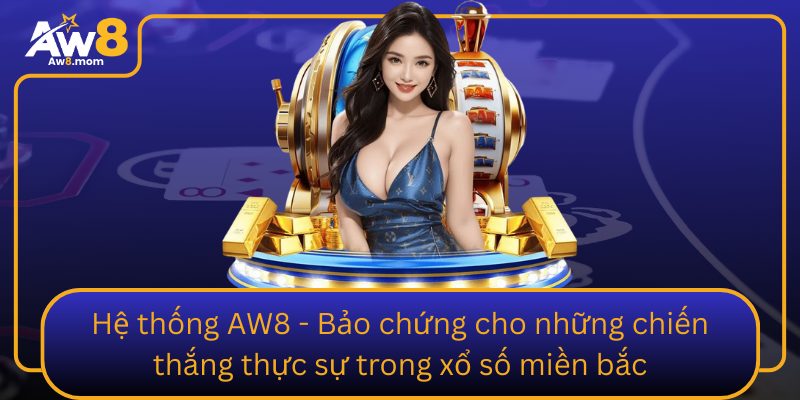 He Thong Aw8 Bao Chung Cho Nhung Chien Thang Thuc Su Trong Xo So Mien Bac