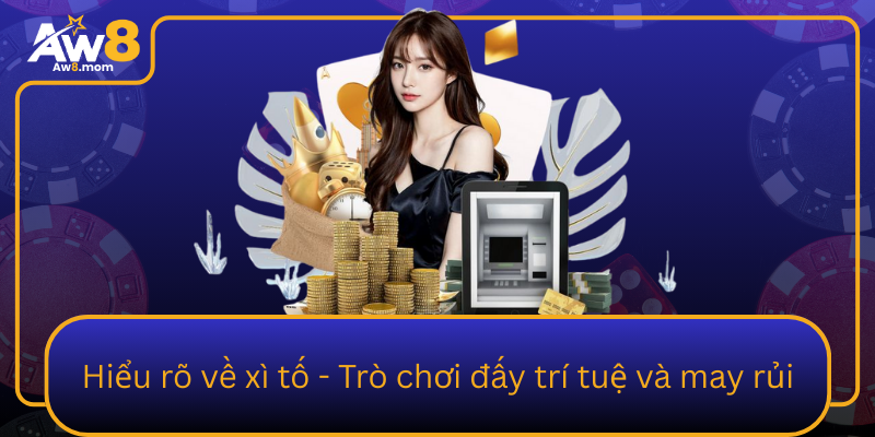 Hieu Ro Ve Xi To Tro Choi Day Tri Tue Va May Rui