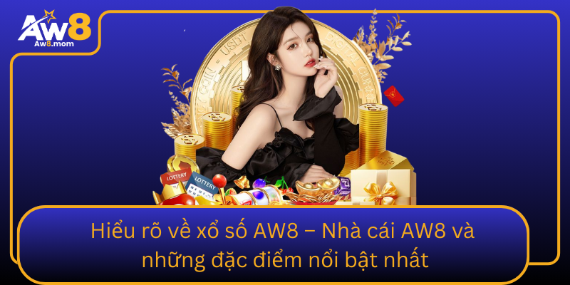 Hieu Ro Ve Xo So Aw8 Nha Cai Aw8 Va Nhung Dac Diem Noi Bat Nhat0