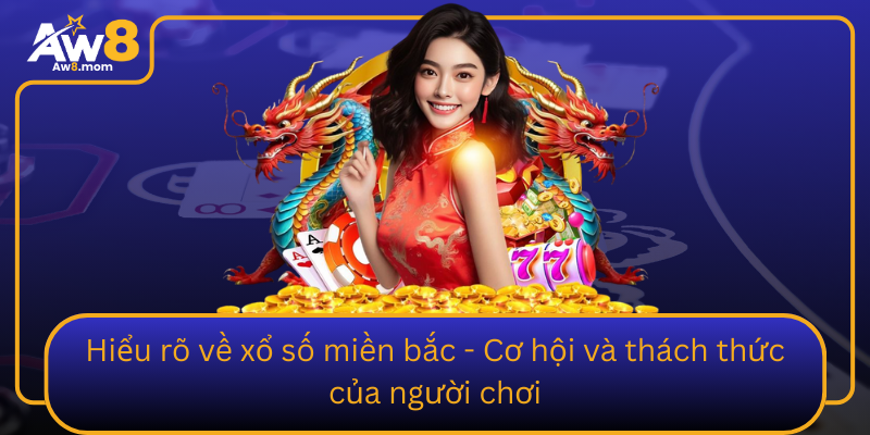 Hieu Ro Ve Xo So Mien Bac Co Hoi Va Thach Thuc Cua Nguoi Choi