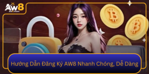Huong Dan Dang Ky Aw8 Nhanh Chong De Dang 1