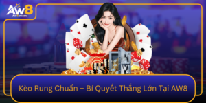 Keo Rung Chuan Bi Quyet Thang Lon Tai Aw8
