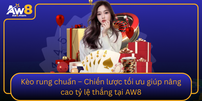 Keo Rung Chuan Chien Luoc Toi Uu Giup Nang Cao Ty Le Thang Tai Aw8