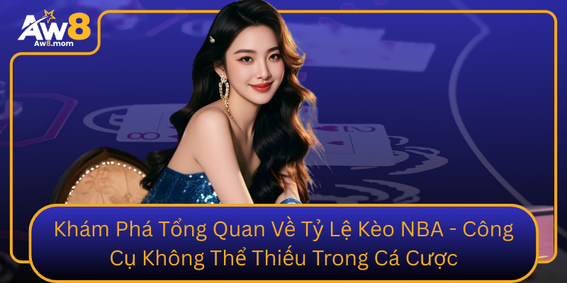 Khám Phá Tổng Quan Về Tỷ Lệ Kèo NBA - Công Cụ Không Thể Thiếu Trong Cá Cược Kham Pha Tong Quan Ve Ty Le Keo Nba Cong Cu Khong The Thieu Trong Ca Cuoc
