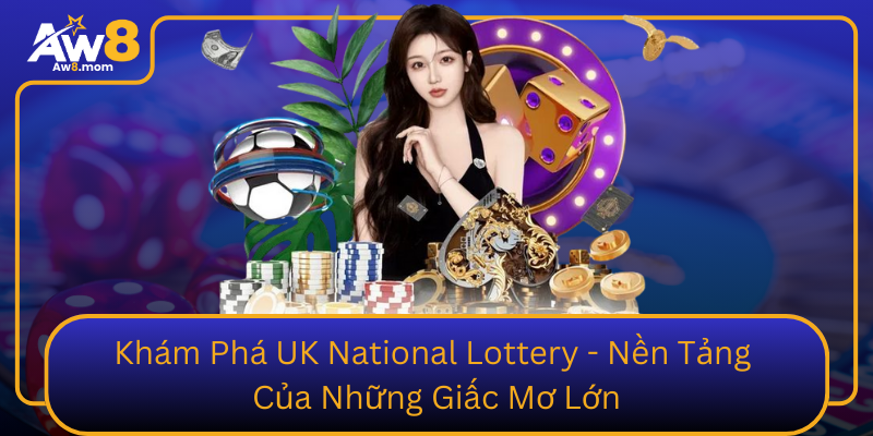 Kham Pha Uk National Lottery Nen Tang Cua Nhung Giac Mo Lon