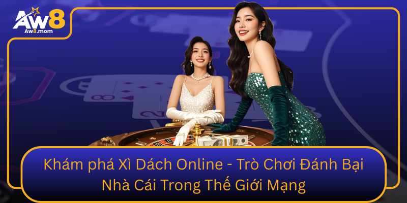 Kham Pha Xi Dach Online Tro Choi Danh Bai Nha Cai Trong The Gioi Mang