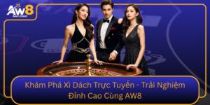 Kham Pha Xi Dach Truc Tuyen Trai Nghiem Dinh Cao Cung Aw8