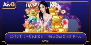 Lo Tu Thu Cach Danh Hieu Qua Chinh Phuc Aw8