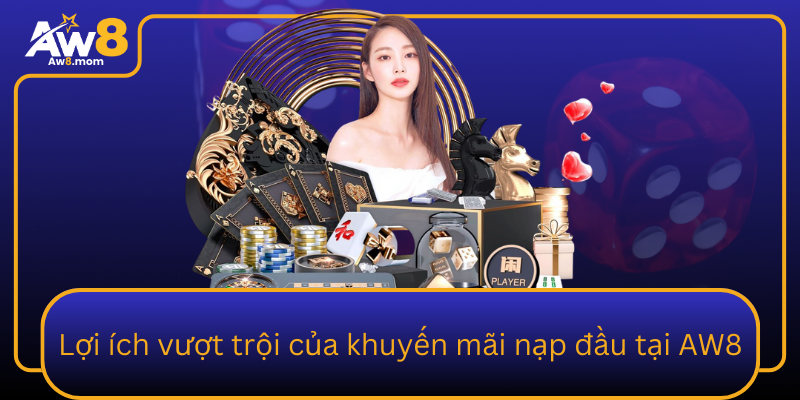 Loi Ich Vuot Troi Cua Khuyen Mai Nap Dau Tai Aw8