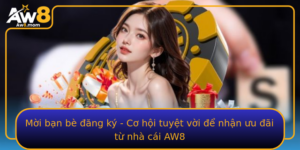 Moi Ban Be Ang Ky Co Hoi Tuyet Voi E Nhan Uu Ai Tu Nha Cai Aw8