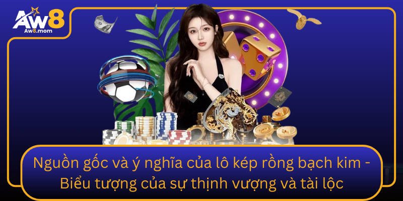 Nguon Goc Va Y Nghia Cua Lo Kep Rong Bach Kim Bieu Tuong Cua Su Thinh Vuong Va Tai Loc