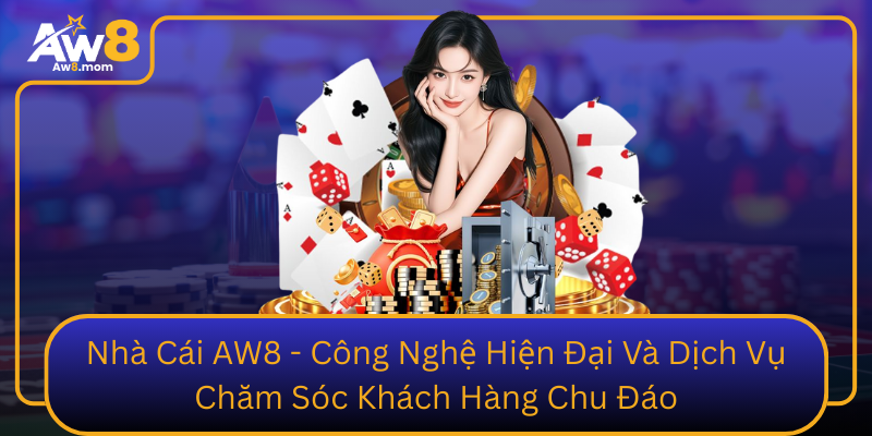 Nha Cai Aw8 Cong Nghe Hien Dai Va Dich Vu Cham Soc Khach Hang Chu Dao