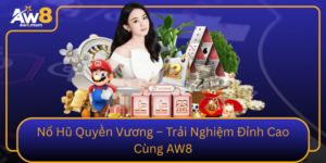 No Hu Quyen Vuong Trai Nghiem Dinh Cao Cung Aw8