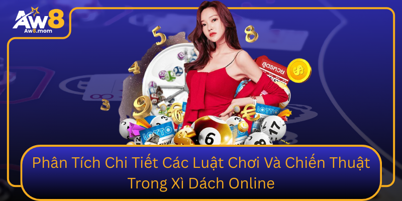 Phan Tich Chi Tiet Cac Luat Choi Va Chien Thuat Trong Xi Dach Online