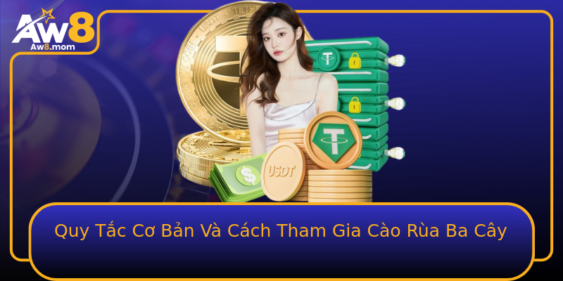 Quy Tắc Cơ Bản Và Cách Tham Gia Cào Rùa Ba Cây