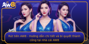 Rut Tien Aw8 Huong Dan Chi Tiet Va Bi Quyet Thanh Cong Tai Nha Cai Aw8