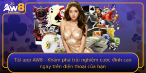 Tai App Aw8 Kham Pha Trai Nghiem Cuoc Inh Cao Ngay Tren Ien Thoai Cua Ban