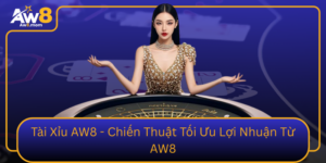 Tai Xiu Aw8 Chien Thuat Toi Uu Loi Nhuan Tu Aw8